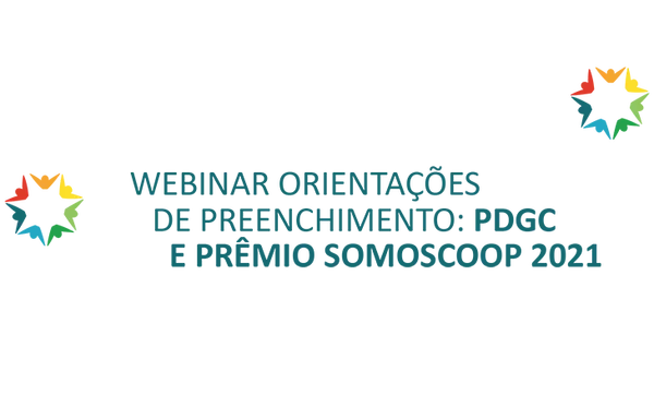 Inscrições abertas para Webinar: Orientações de Preenchimento do PDGC e Prêmio Somoscoop