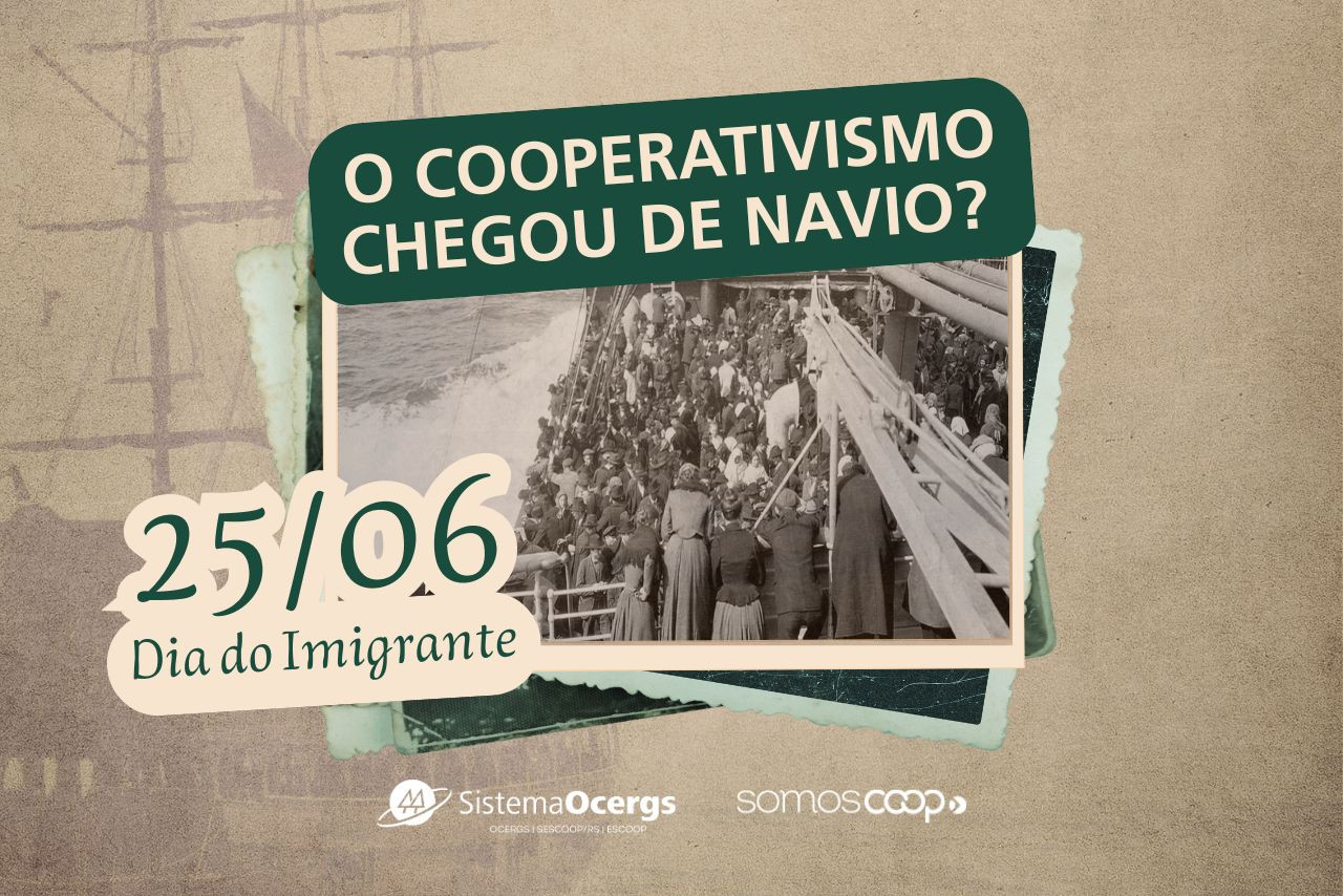 Arte com fundo em tom sépia e uma foto antiga de imigrantes em um navio lotado. Texto diz: “O cooperativismo chegou de navio? 25/06 – Dia do Imigrante”. Logos do Sistema Ocergs e SomosCoop.