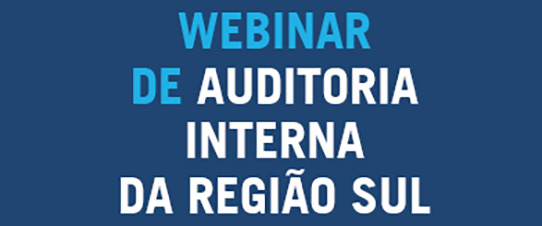 Webinar de Auditoria Interna da Região Sul está com inscrições abertas